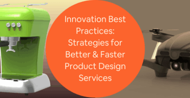 Innovation Best Practices Strategies for Better Faster Product Design Services