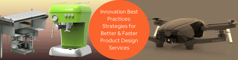 Innovation Best Practices Strategies for Better Faster Product Design Services