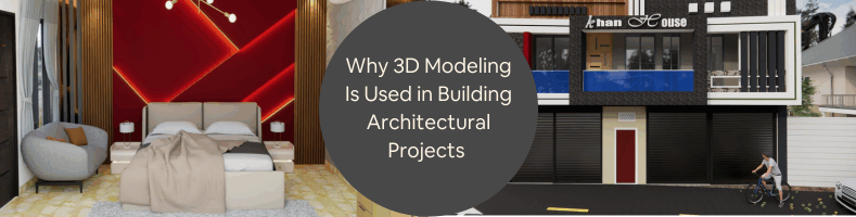 Why 3D Modeling Is Used in Building Architectural Projects with Freelance Designers and Firms