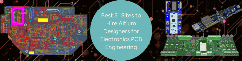 Best 51 Sites to Hire Altium Designers Freelance Engineers for Electronics PCB Engineering