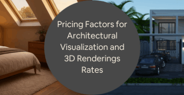 Pricing Factors for Architectural Visualization and Hourly 3D Renderings Rates for Your Firms Projects
