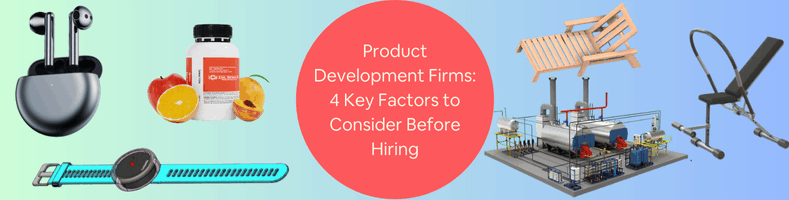 Product Development Firms 4 Key Factors to Consider Before Hiring Services Companies
