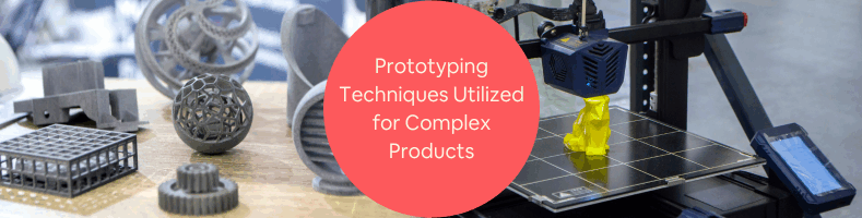 Prototyping Techniques Utilized for Complex Products at New Product Design Companies