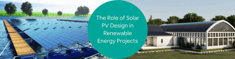 The Role of Solar PV Design in Renewable Energy Projects Services for Companies