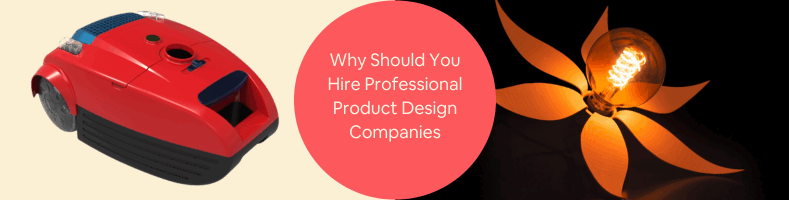 Why Should You Hire Professional Product Design Companies and Services Experts