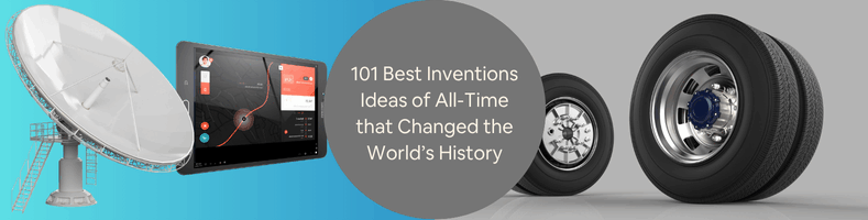 101 Best Inventions Ideas of All-Time Innovations that Changed the Worlds History