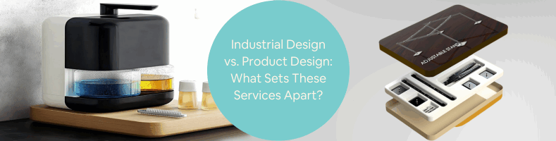 Industrial Design vs Product Design What Sets These Services Apart for Companies