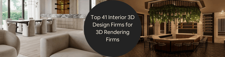 Top 41 Interior 3D Design Firms for 3D Rendering Firms Visualization Companies in the US