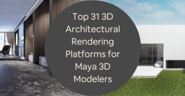 Top 31 3D Architectural Rendering Platforms for Freelance Maya 3D Modelers Artists