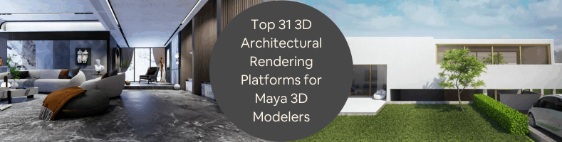 Top 31 3D Architectural Rendering Platforms for Freelance Maya 3D Modelers Artists