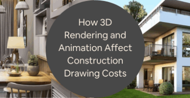 How 3D Rendering and Animation Affect Construction Drawing Costs at CAD Services Firms