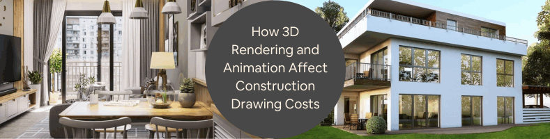 How 3D Rendering and Animation Affect Construction Drawing Costs at CAD Services Firms