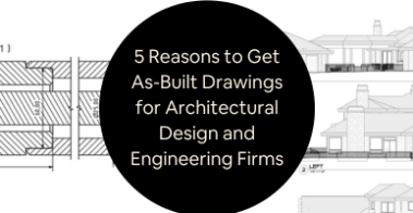 5 Reasons to Get As-Built Drawings for Architectural Design and Engineering Firms