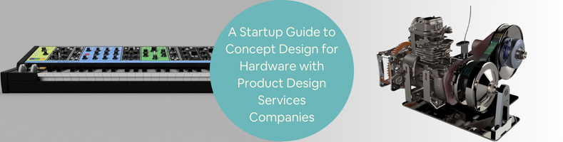A Startup Guide to Concept Design for Hardware with Product Design Services Companies
