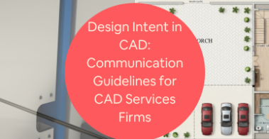 Design Intent in CAD Communication Guidelines for CAD Services Firms Freelance Professionals