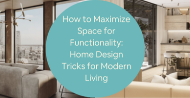 How to Maximize Space for Functionality Home Design Tricks for Modern Living by Interior Design Firms