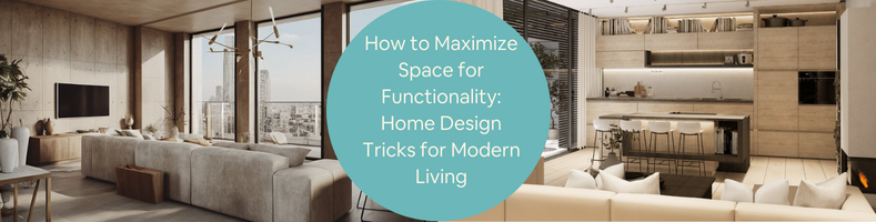 How to Maximize Space for Functionality Home Design Tricks for Modern Living by Interior Design Firms