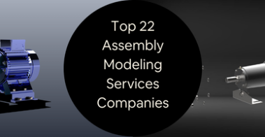 Top 22 Assembly Modeling Services Companies for Manufacturers and Engineering Firms