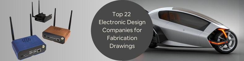 Top 22 Electronic Design Companies for Fabrication Drawings CAD Design Services