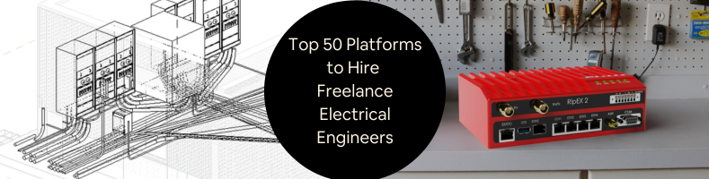 Top 50 Platforms to Hire Freelance Electrical Engineers Designers Drafting Service Experts