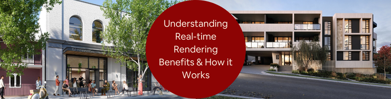 Understanding Real-time Rendering How it Works and Benefits for Architectural Companies
