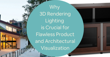 Why 3D Rendering Lighting is Crucial for Flawless Product and Architectural Visualization Companies
