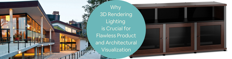 Why 3D Rendering Lighting is Crucial for Flawless Product and Architectural Visualization Companies