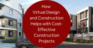 How Virtual Design and Construction Helps with Cost-Effective Construction Projects