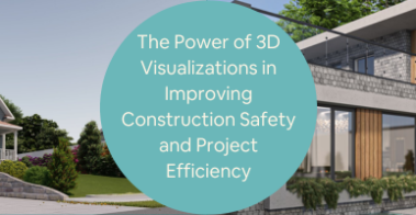 The Power of 3D Visualizations in Improving Construction Safety and Project Efficiency