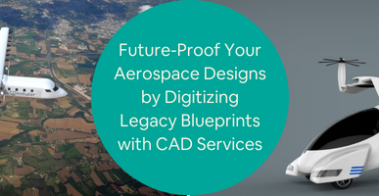 Future-Proof Your Aerospace Designs by Digitizing Legacy Blueprints with CAD Services