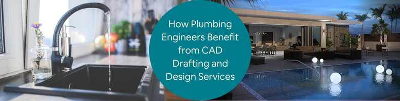 How Plumbing Engineers Benefit from CAD Drafting and Design Services