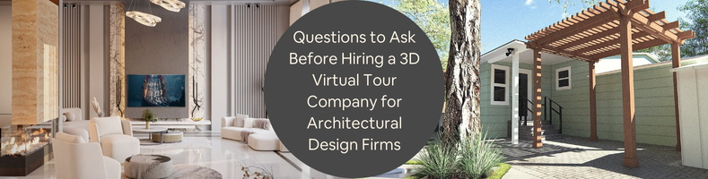 Questions to Ask Before Hiring a 3D Virtual Tour Company for Architectural Design Firms