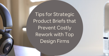 Tips for Strategic Product Briefs that Prevent Costly Rework with Top Design Firms