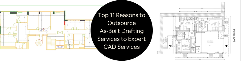Top 11 Reasons to Outsource AsBuilt Drafting Services to Expert CAD Services Companies
