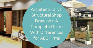 Architectural vs Structural Shop Drawings A Complete Guide With Differences for AEC Firms