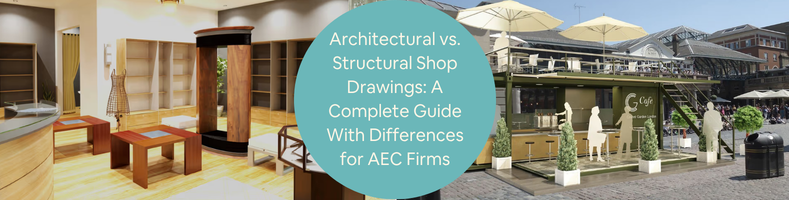 Architectural vs Structural Shop Drawings A Complete Guide With Differences for AEC Firms