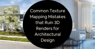 Common Texture Mapping Mistakes that Ruin 3D Renders for Architectural Design Companies