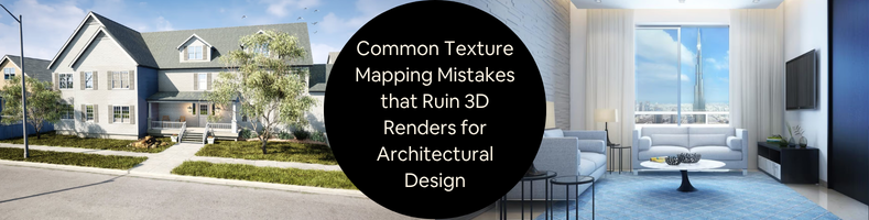 Common Texture Mapping Mistakes that Ruin 3D Renders for Architectural Design Companies