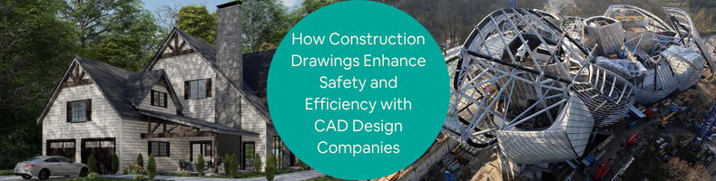 How Construction Drawings Enhance Safety and Efficiency with CAD Design Companies