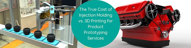 The True Cost of Injection Molding vs 3D Printing for Product Prototyping Services