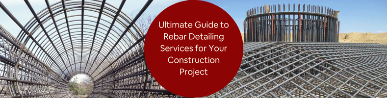 Ultimate Guide to Rebar Detailing Services for Your Construction Project
