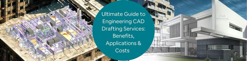 Ultimate Guide to Engineering CAD Drafting Services: Benefits ...