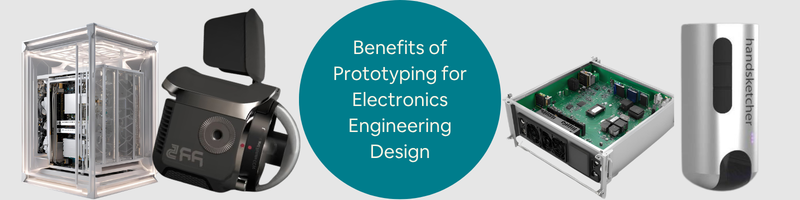 Benefits of Prototyping for Electronics Engineering Design for ...