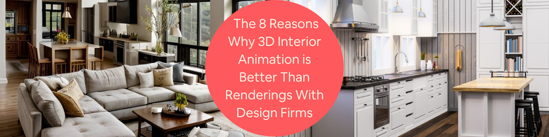 The 8 Reasons Why 3D Interior Animation is Better than Renderings with ...