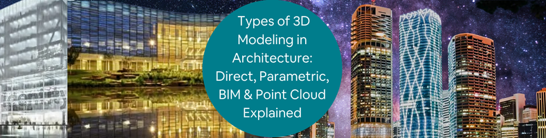 types-of-3d-modeling-in-architecture-explained